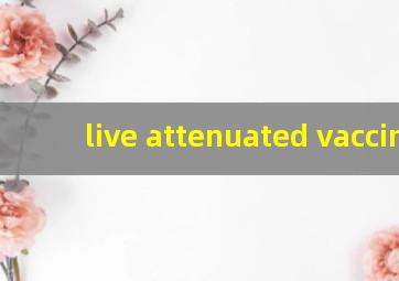 live attenuated vaccine